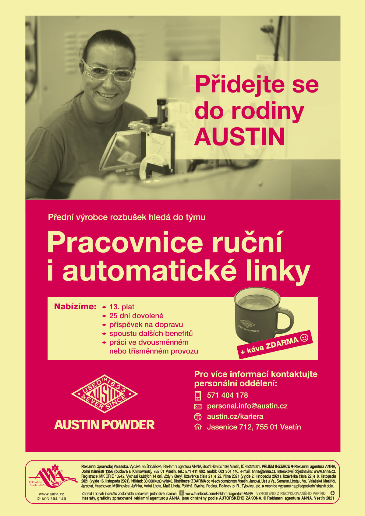 AUSTIN POWDER DETONATOR Přidejte se do rodiny AUSTIN. Přední výrobce rozbušek hledá do týmu Pracovnice ruční i automatické linky. Nabízíme: 13. plat, 25 dní dovolené, příspěvek na dopravu, spoustu dalších benefitů, práci ve dvousměnném nebo třísměnném provozu. Pro více informací kontaktujte personální oddělení T 571 404 178, personal.info@austin.cz, austin.cz/kariera, Jasenice 712, 755 01 Vsetín 