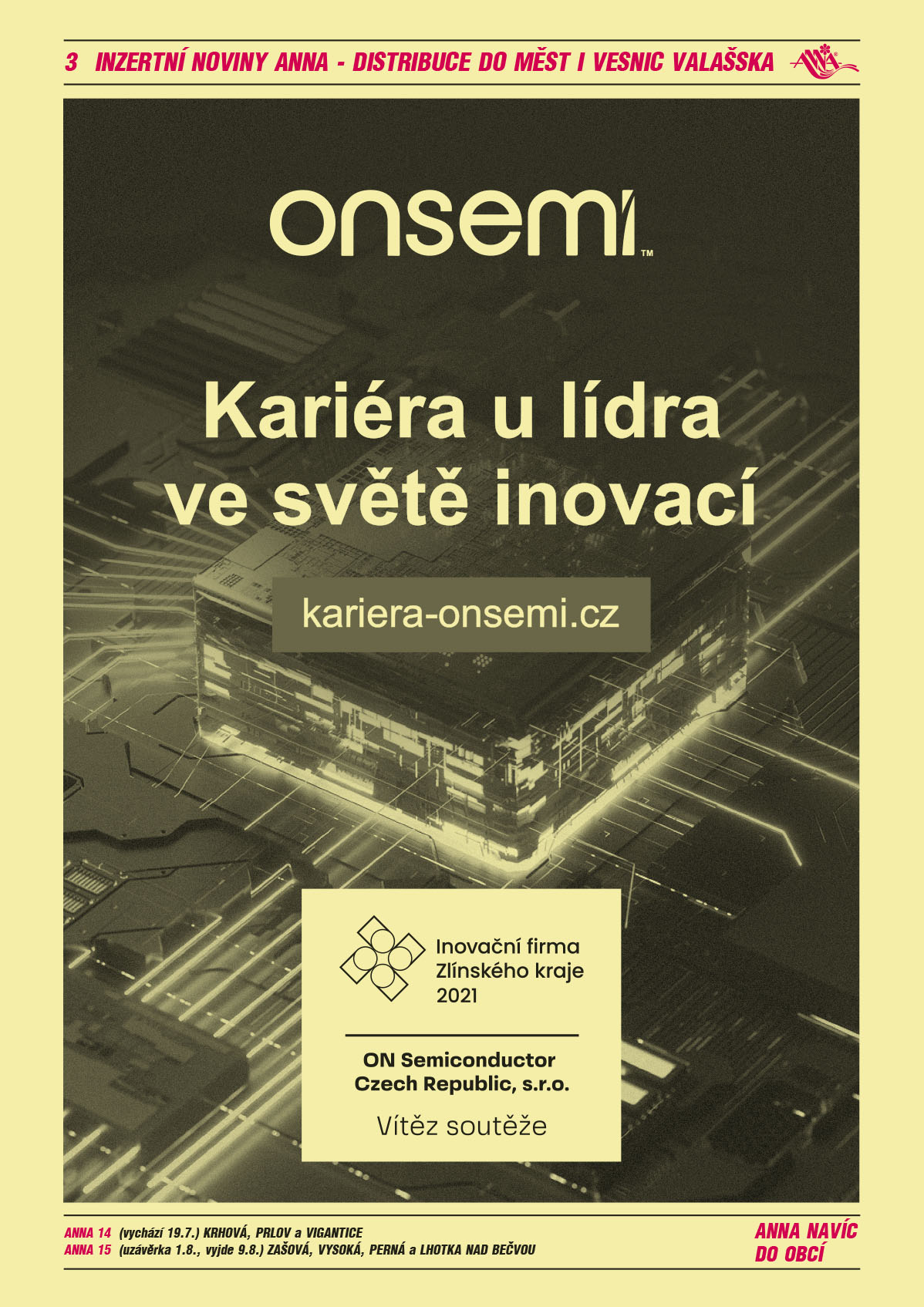 ANNA 14 (vychází 19.7.) Krhová, Prlov a ViganticeANNA 15 (uzávěrka 1.8., vyjde 9.8.) Zašová, Vysoká, Perná a Lhotka nad BečvouON SEMI – Kariéra u lídra ve světě inovací, kariera-onsemi.cz. Inovační firma Zlínského kraje 2021. On Semiconductor Czech Republic, s.r.o., Vítěz soutěže 